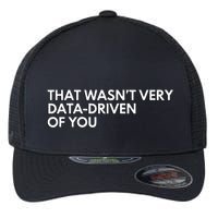 Data Analyst That WasnT Very Data Driven Of You Flexfit Unipanel Trucker Cap