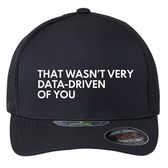 Data Analyst That WasnT Very Data Driven Of You Flexfit Unipanel Trucker Cap