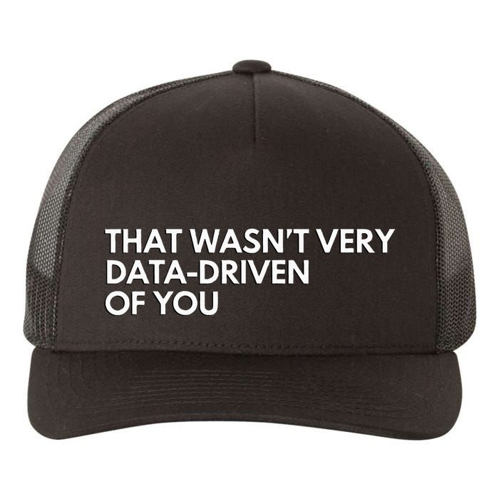 Data Analyst That WasnT Very Data Driven Of You Yupoong Adult 5-Panel Trucker Hat