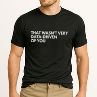 Data Analyst That WasnT Very Data Driven Of You Cooling Performance Crew T-Shirt