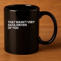 Data Analyst That WasnT Very Data Driven Of You 11oz C Handle Ceramic Mug