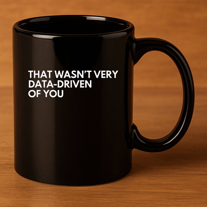 Data Analyst That WasnT Very Data Driven Of You 11oz C Handle Ceramic Mug