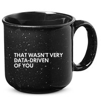 Data Analyst That WasnT Very Data Driven Of You 15oz Campfire Ceramic Mug