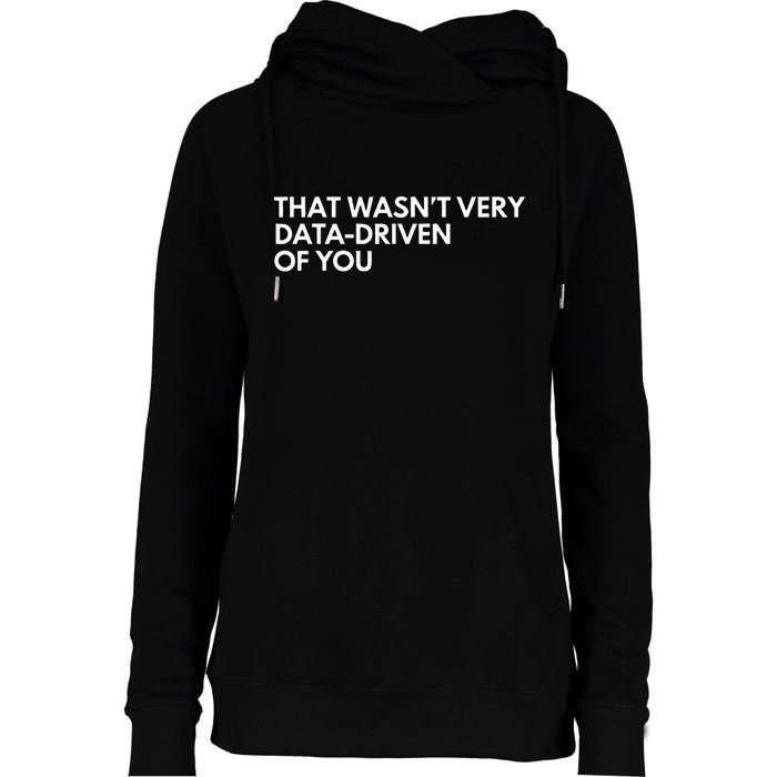 Data Analyst That WasnT Very Data Driven Of You Womens Funnel Neck Pullover Hood