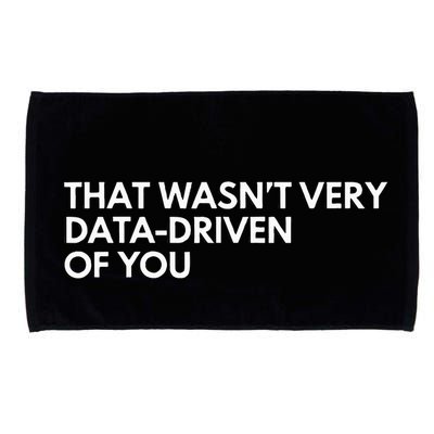 Data Analyst That WasnT Very Data Driven Of You Microfiber Hand Towel
