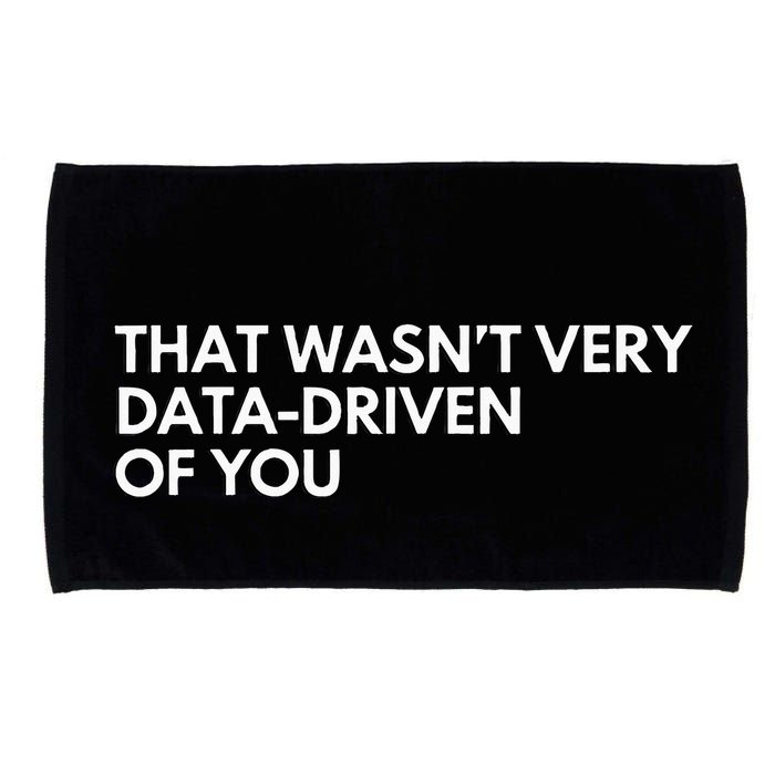 Data Analyst That WasnT Very Data Driven Of You Microfiber Hand Towel