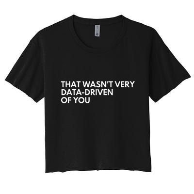 Data Analyst That WasnT Very Data Driven Of You Crop Top