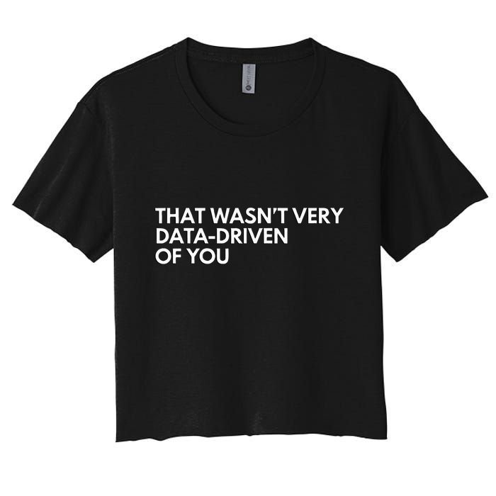 Data Analyst That WasnT Very Data Driven Of You Crop Top