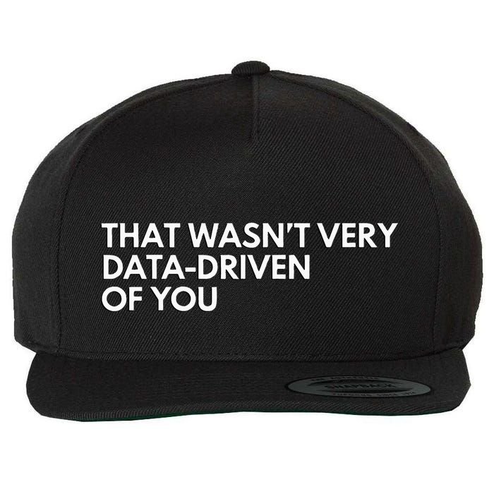 Data Analyst That WasnT Very Data Driven Of You Wool Snapback Cap