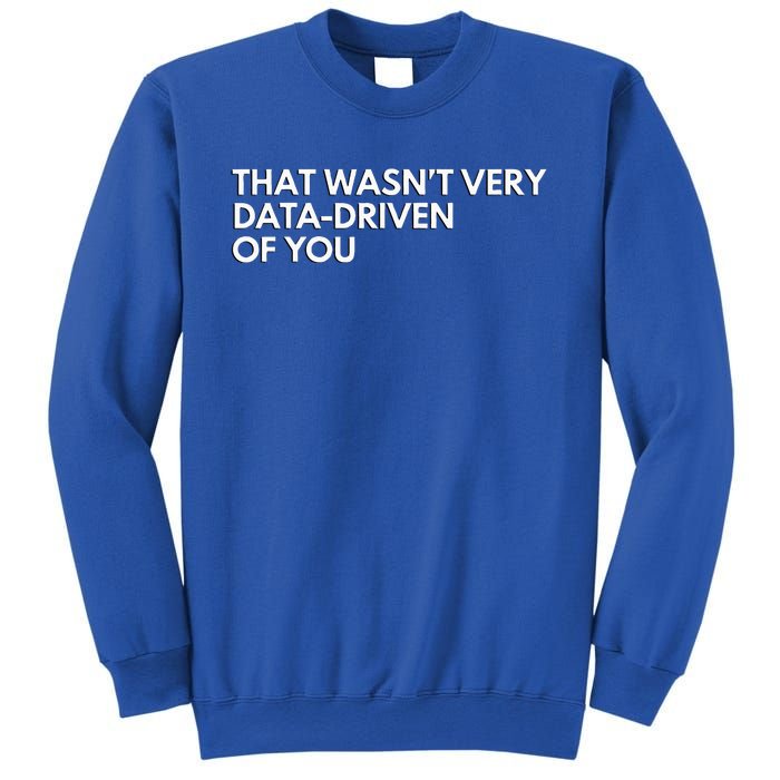 Data Analyst That WasnT Very Data Driven Of You Sweatshirt