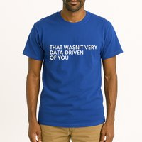 Data Analyst That WasnT Very Data Driven Of You Tall T-Shirt