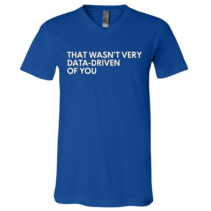 Data Analyst That WasnT Very Data Driven Of You V-Neck T-Shirt