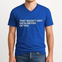 Data Analyst That WasnT Very Data Driven Of You V-Neck T-Shirt
