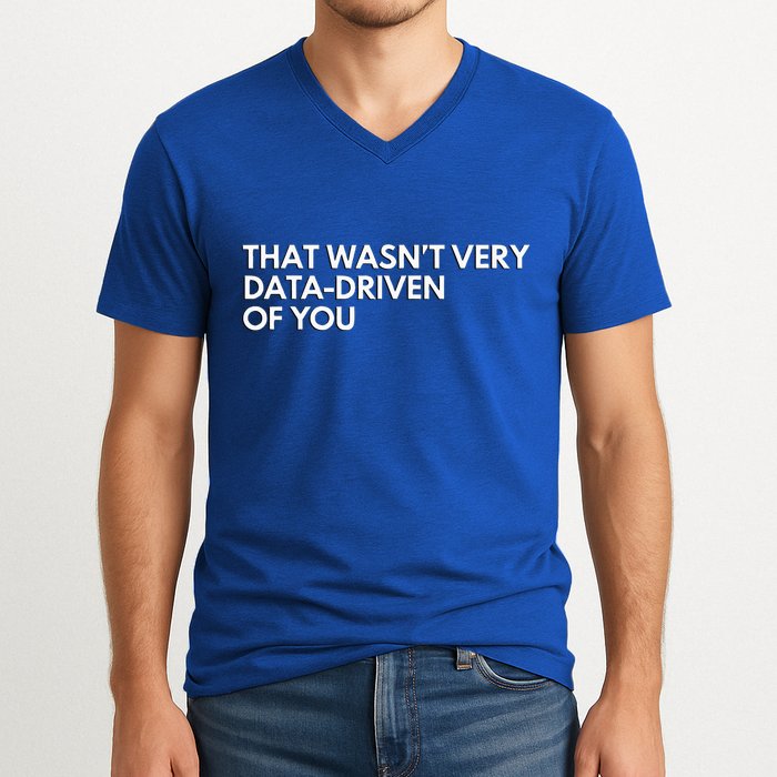 Data Analyst That WasnT Very Data Driven Of You V-Neck T-Shirt