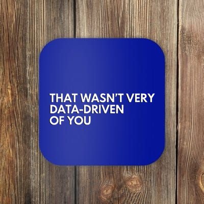 Data Analyst That WasnT Very Data Driven Of You Coaster