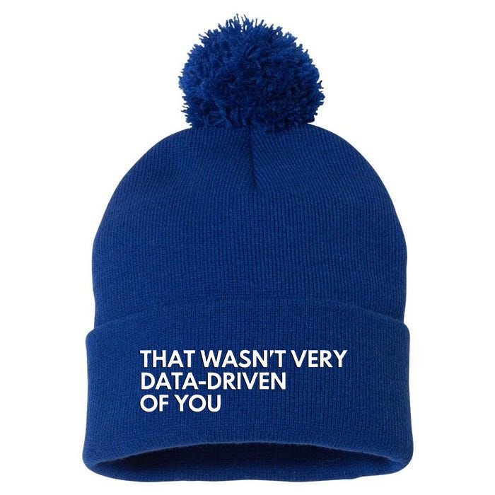 Data Analyst That WasnT Very Data Driven Of You Pom Pom 12in Knit Beanie