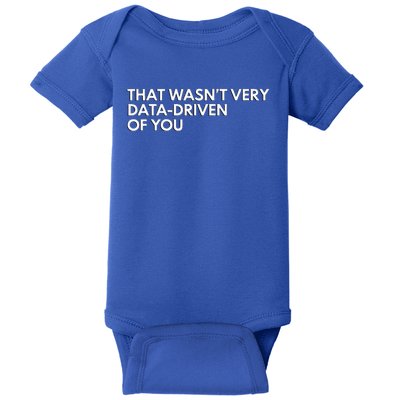 Data Analyst That WasnT Very Data Driven Of You Baby Bodysuit