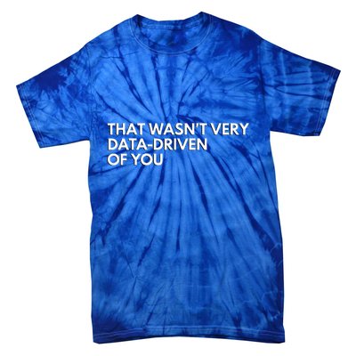 Data Analyst That WasnT Very Data Driven Of You Tie-Dye T-Shirt