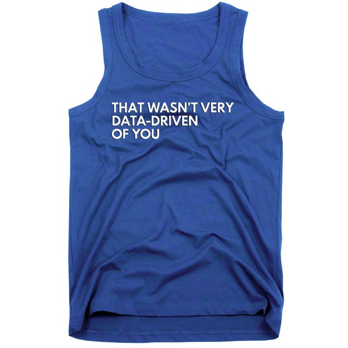 Data Analyst That WasnT Very Data Driven Of You Tank Top