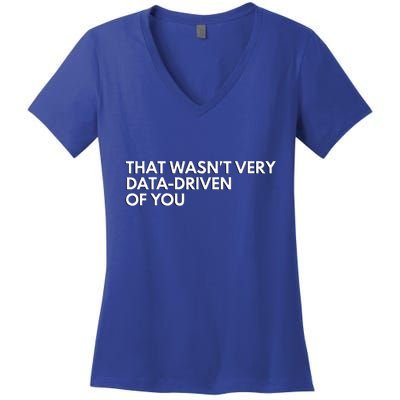 Data Analyst That WasnT Very Data Driven Of You Women's V-Neck T-Shirt