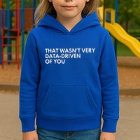 Data Analyst That WasnT Very Data Driven Of You Kids Hoodie