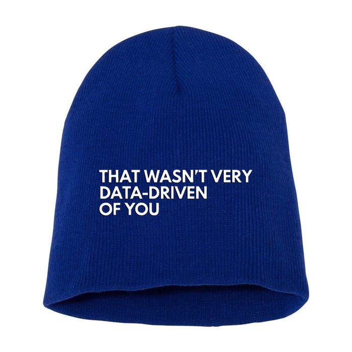 Data Analyst That WasnT Very Data Driven Of You Short Acrylic Beanie