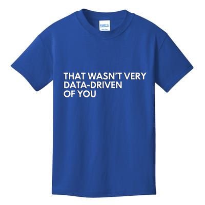 Data Analyst That WasnT Very Data Driven Of You Kids T-Shirt