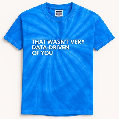 Data Analyst That WasnT Very Data Driven Of You Kids Tie-Dye T-Shirt