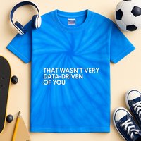 Data Analyst That WasnT Very Data Driven Of You Kids Tie-Dye T-Shirt