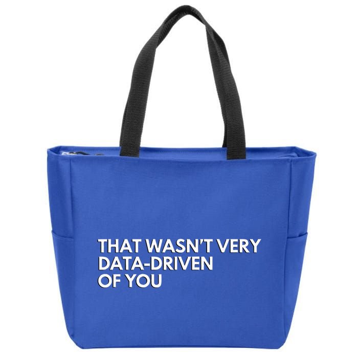 Data Analyst That WasnT Very Data Driven Of You Zip Tote Bag