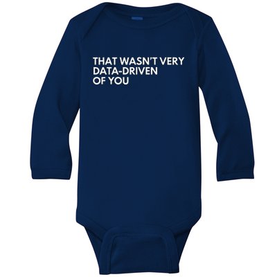 Data Analyst That WasnT Very Data Driven Of You Baby Long Sleeve Bodysuit