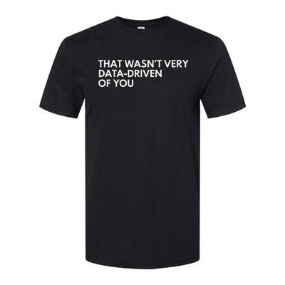 Data Analyst That WasnT Very Data Driven Of You Softstyle CVC T-Shirt