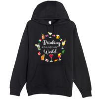 Drinking Around The World Vacation Drinking Showcase Premium Pullover Hoodie
