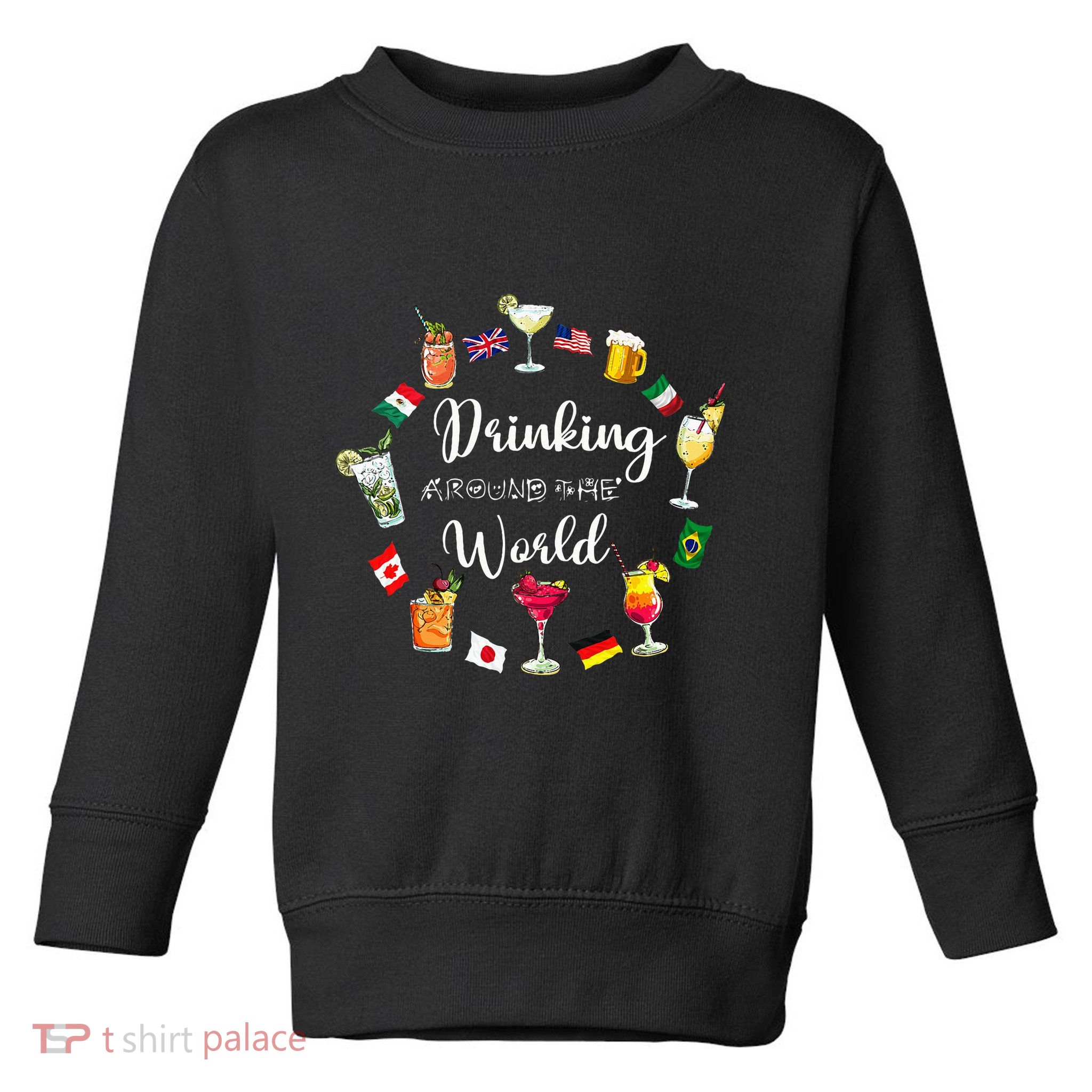 Drinking Around The World Vacation Drinking Showcase Toddler Sweatshirt