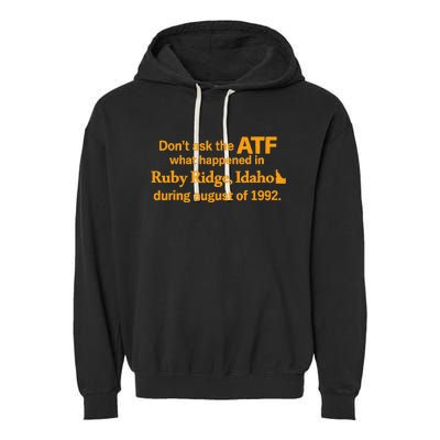 DonT Ask The Atf What Happened In Ruby Ridge Idaho Garment-Dyed Fleece Hoodie