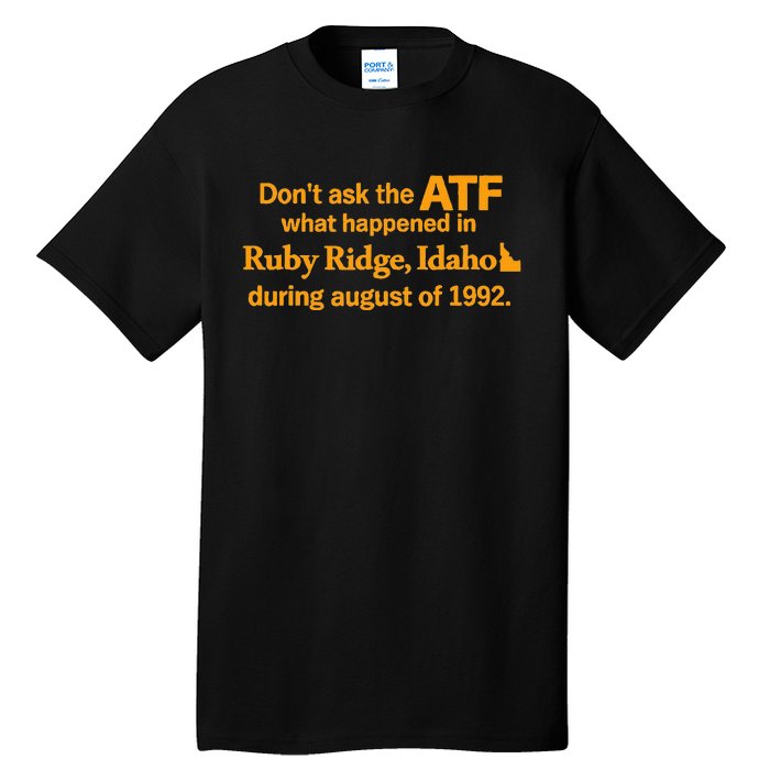 DonT Ask The Atf What Happened In Ruby Ridge Idaho Tall T-Shirt