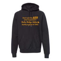 DonT Ask The Atf What Happened In Ruby Ridge Idaho Premium Hoodie