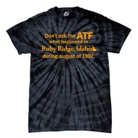 DonT Ask The Atf What Happened In Ruby Ridge Idaho Tie-Dye T-Shirt