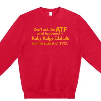 DonT Ask The Atf What Happened In Ruby Ridge Idaho Premium Crewneck Sweatshirt