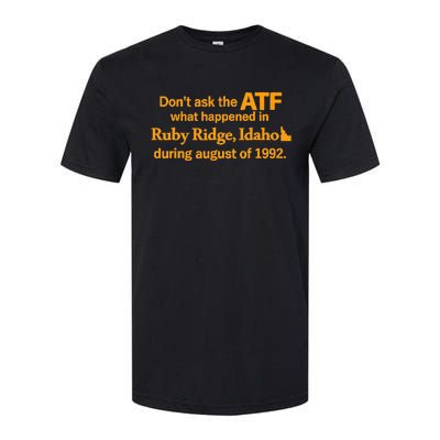 DonT Ask The Atf What Happened In Ruby Ridge Idaho Softstyle CVC T-Shirt