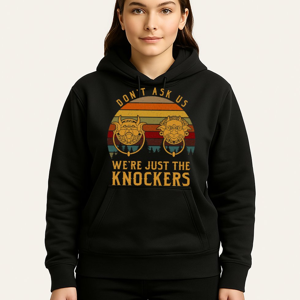 Don’T Ask Us We’Re Just The Knockers Hoodie