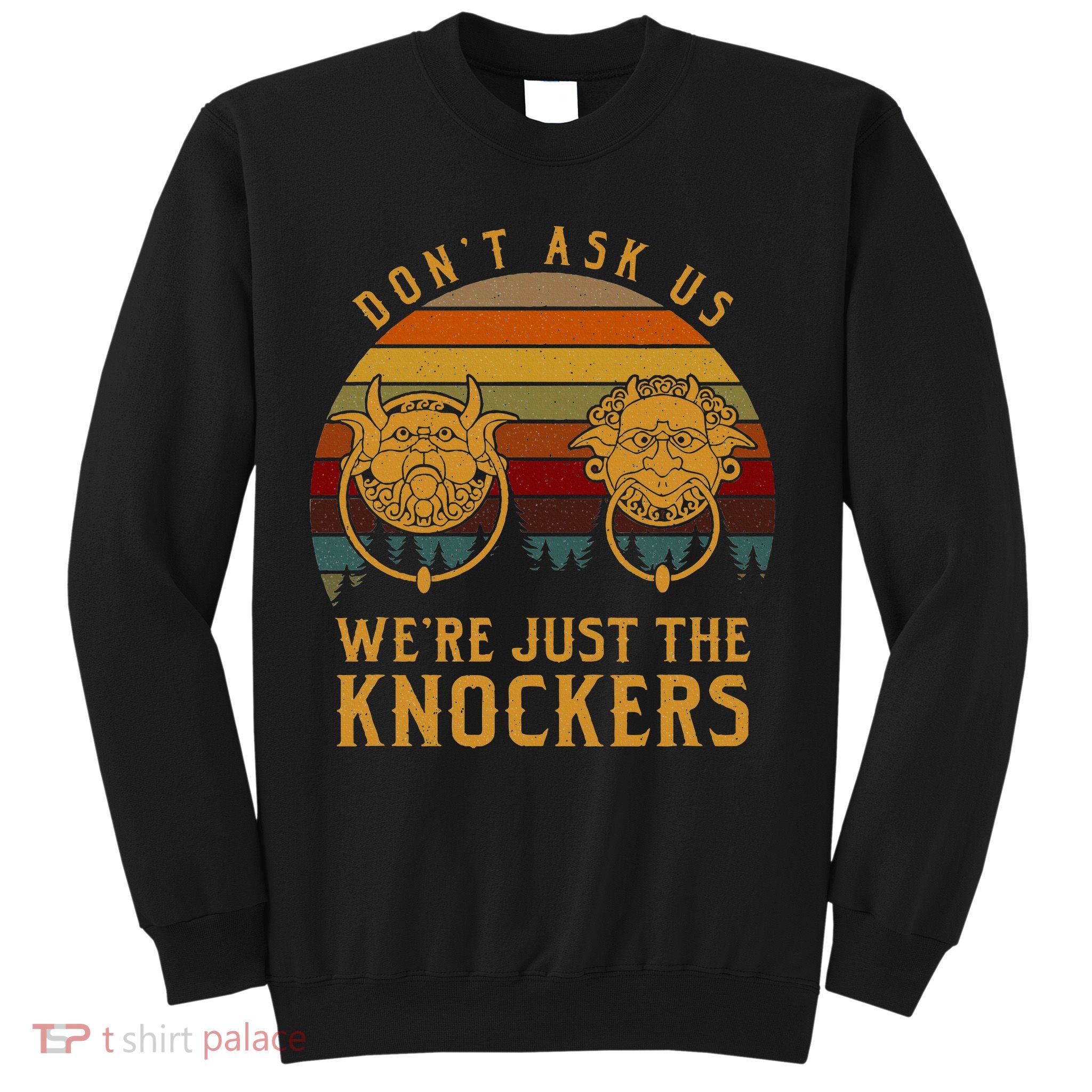 Don’T Ask Us We’Re Just The Knockers Sweatshirt