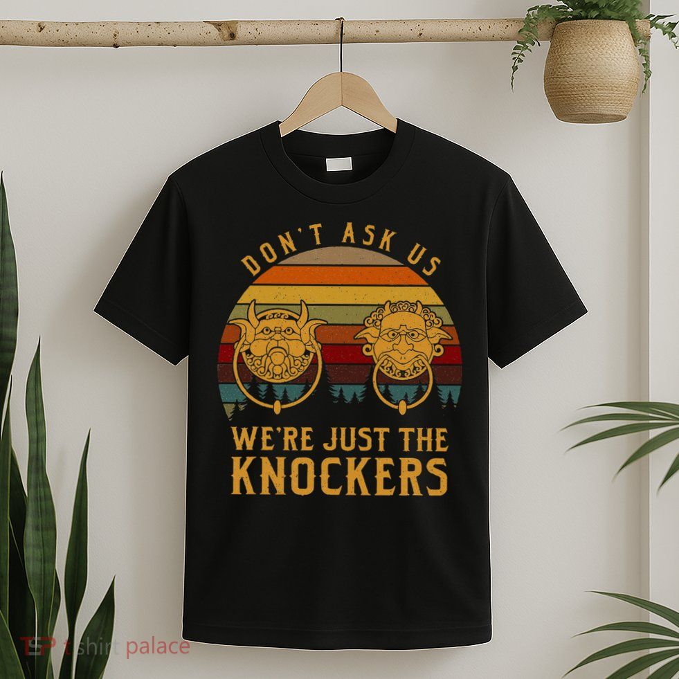 Don’T Ask Us We’Re Just The Knockers T-Shirt
