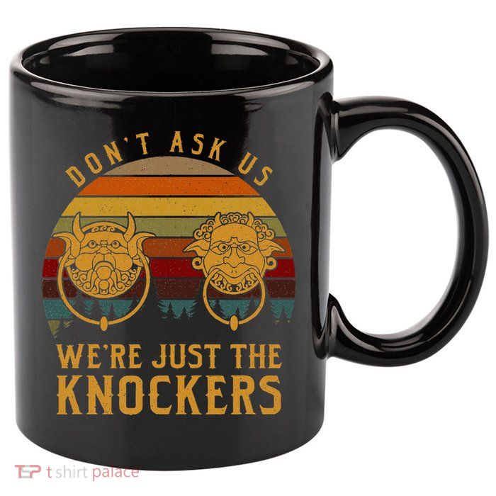 Don’T Ask Us We’Re Just The Knockers 11oz C Handle Ceramic Mug