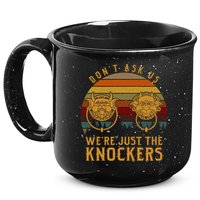 Don’T Ask Us We’Re Just The Knockers 15oz Campfire Ceramic Mug