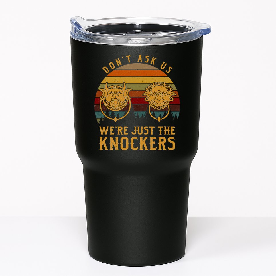 Don’T Ask Us We’Re Just The Knockers Tumbler