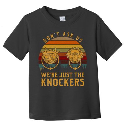 Don’T Ask Us We’Re Just The Knockers Toddler T-Shirt