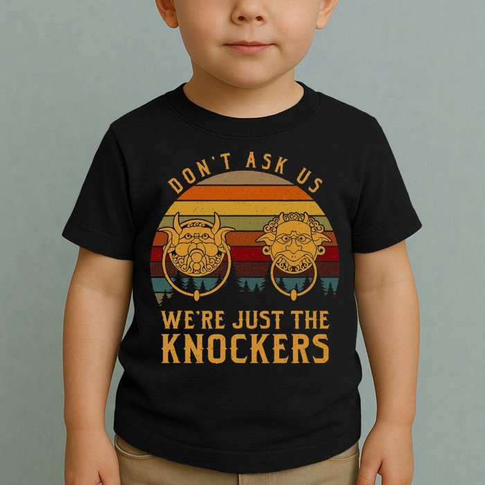 Don’T Ask Us We’Re Just The Knockers Toddler T-Shirt