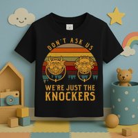 Don’T Ask Us We’Re Just The Knockers Toddler T-Shirt