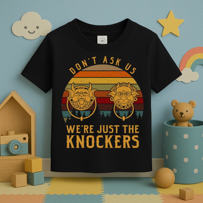 Don’T Ask Us We’Re Just The Knockers Toddler T-Shirt
